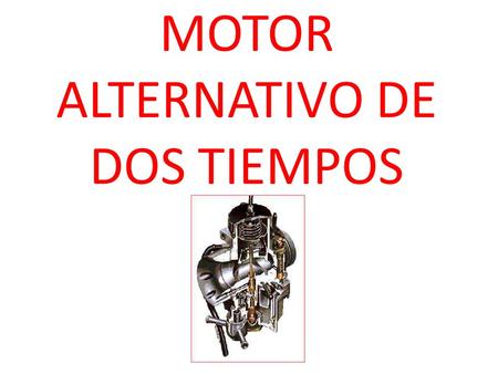MOTOR ALTERNATIVO DE DOS TIEMPOS