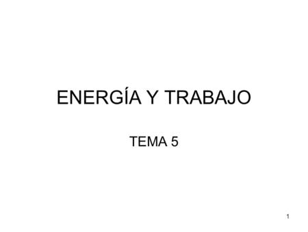 ENERGÍA Y TRABAJO TEMA 5.