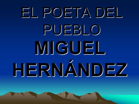 EL POETA DEL PUEBLO MIGUEL HERNÁNDEZ.