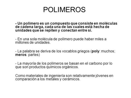 POLIMEROS - Un polímero es un compuesto que consiste en moléculas de cadena larga, cada una de las cuales está hecha de unidades que se repiten y conectan.