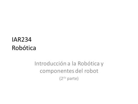 Introducción a la Robótica y componentes del robot (2da parte)