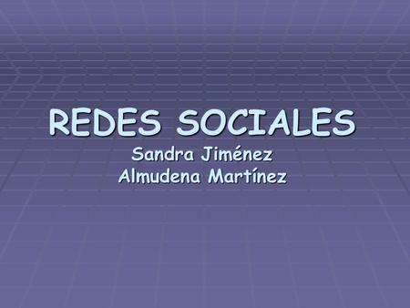 REDES SOCIALES Sandra Jiménez Almudena Martínez. ¿Que son?  Estas redes te ofrecen la posibilidad de organizar tu libreta de contactos personales y mensajería.