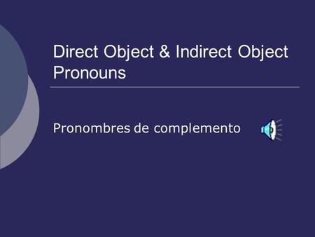 Direct Object & Indirect Object Pronouns Pronombres de complemento.
