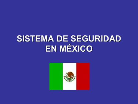 SISTEMA DE SEGURIDAD EN MÉXICO