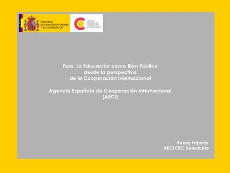 Cooperación Española II Plan Director de la Cooperación Española (2005-2008) Erradicación de la pobreza - Ley 23/1998 - Declaración del Milenio (2000).