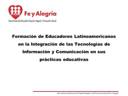 Formación de Educadores Latinoamericanos en la Integración de las Tecnologías de Información y Comunicación en sus prácticas educativas.