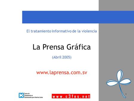 1 El tratamiento informativo de la violencia La Prensa Gráfica (Abril 2005) www.laprensa.com.sv.