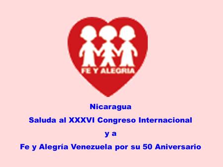 Nicaragua Saluda al XXXVI Congreso Internacional y a Fe y Alegría Venezuela por su 50 Aniversario.