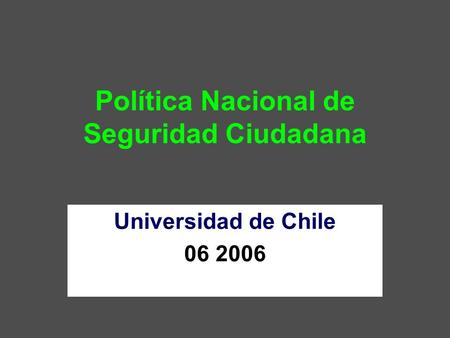 Política Nacional de Seguridad Ciudadana Universidad de Chile 06 2006.