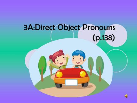 3A:Direct Object Pronouns (p.138)