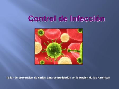 Control de Infección El control de infección incluye todo aquello que hagamos para crear un ambiente seguro al tratar a los pacientes. La meta del control.