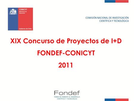 XIX Concurso de Proyectos de I+D FONDEF-CONICYT 2011