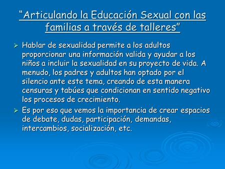 “Articulando la Educación Sexual con las familias a través de talleres” Hablar de sexualidad permite a los adultos proporcionar una información valida.