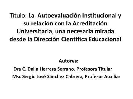 Título: La Autoevaluación Institucional y su relación con la Acreditación Universitaria, una necesaria mirada desde la Dirección Científica Educacional.