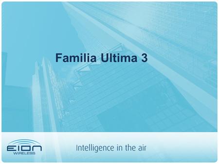 Familia Ultima 3. Soluciones Punto a Punto Y Punto a Multipunto En frecuencia libre de licencia 5.8 GHz. Ultima 3 Series.