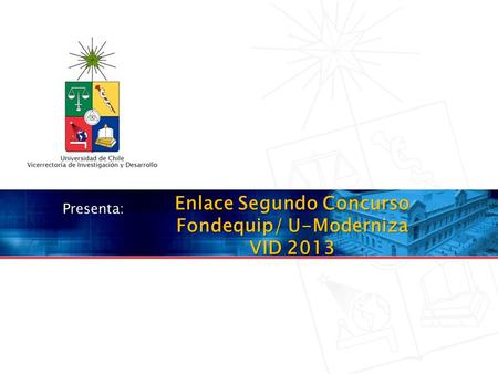 Enlace Segundo Concurso Fondequip/ U-Moderniza VID 2013.