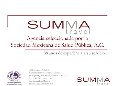 Agencia seleccionada por la Sociedad Mexicana de Salud Pública, A.C. 38 años de experiencia a su servicio SUMMA travel S.A. de C.V. Álamo de la India #16,