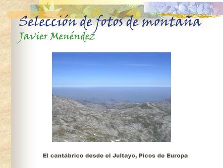 Selección de fotos de montaña Javier Menéndez El cantábrico desde el Jultayo, Picos de Europa.