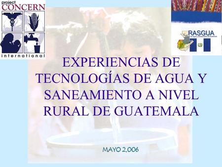 EXPERIENCIAS DE TECNOLOGÍAS DE AGUA Y SANEAMIENTO A NIVEL RURAL DE GUATEMALA MAYO 2,006.