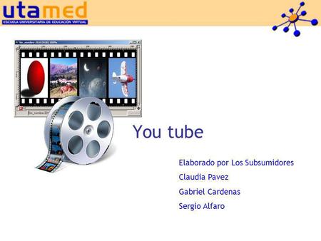 You tube Elaborado por Los Subsumidores Claudia Pavez Gabriel Cardenas Sergio Alfaro.