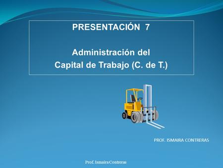 PRESENTACIÓN 7 Administración del Capital de Trabajo (C. de T.)