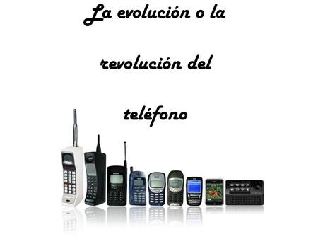 La evolución o la revolución del teléfono