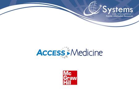 AccessMedicine ACCESSMedicine es un centro de recursos en línea que proporciona audio conferencias, textos completos de literatura médica y simulaciones.