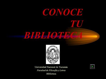 CONOCE TU BIBLIOTECA Universidad Nacional de Tucumán