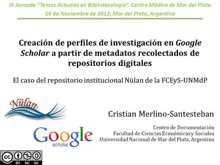 III Jornada “Temas Actuales en Bibliotecología”. Centro Médico de Mar del Plata 16 de Noviembre de 2012, Mar del Plata, Argentina Cristian Merlino-Santesteban.