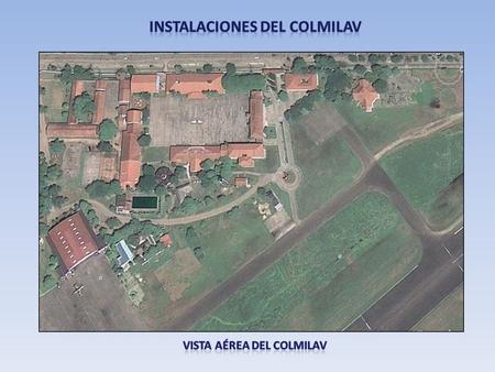 INSTALACIONES DEL COLMILAV Vista Aérea del COLMILAV
