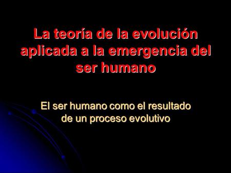 La teoría de la evolución aplicada a la emergencia del ser humano