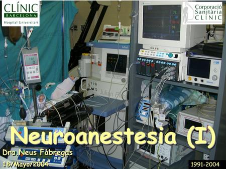 Neuroanestesia (I) Dra.Neus Fàbregas 18/Mayo/2004 1991-2004.