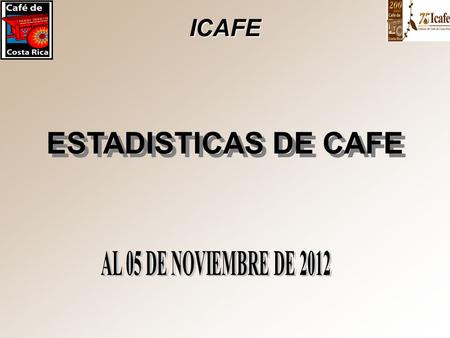 ICAFE ESTADISTICAS DE CAFE AL 05 DE NOVIEMBRE DE 2012.