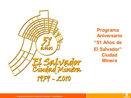 Programa Aniversario 51 años de El Salvador – Ciudad Minera Programa Aniversario “51 Años de El Salvador” Ciudad Minera.