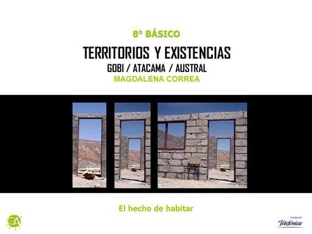 TERRITORIOS Y EXISTENCIAS GOBI / ATACAMA / AUSTRAL