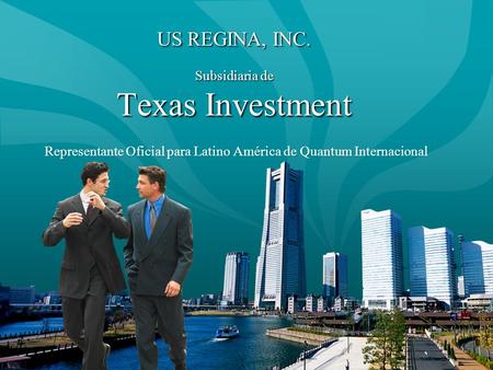 US REGINA, INC. Subsidiaria de Texas Investment Representante Oficial para Latino América de Quantum Internacional.
