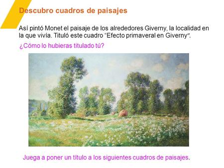 Así pintó Monet el paisaje de los alrededores Giverny, la localidad en la que vivía. Tituló este cuadro “Efecto primaveral en Giverny ”. ¿Cómo lo hubieras.