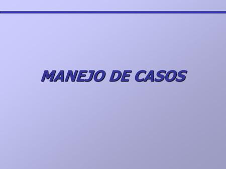 MANEJO DE CASOS.