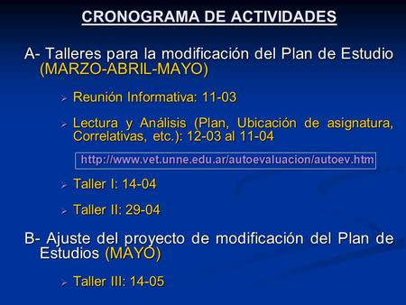 CRONOGRAMA DE ACTIVIDADES A- Talleres para la modificación del Plan de Estudio (MARZO-ABRIL-MAYO)  Reunión Informativa: 11-03  Lectura y Análisis (Plan,