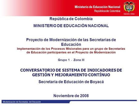 Modernización de Secretarías de Educación Ministerio de Educación Nacional República de Colombia República de Colombia MINISTERIO DE EDUCACIÓN NACIONAL.