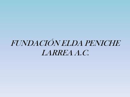 FUNDACIÓN ELDA PENICHE LARREA A.C.