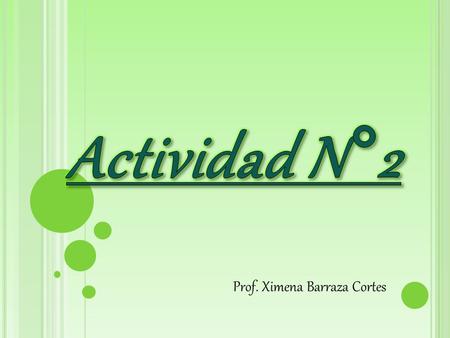 Actividad N°2 Prof. Ximena Barraza Cortes.