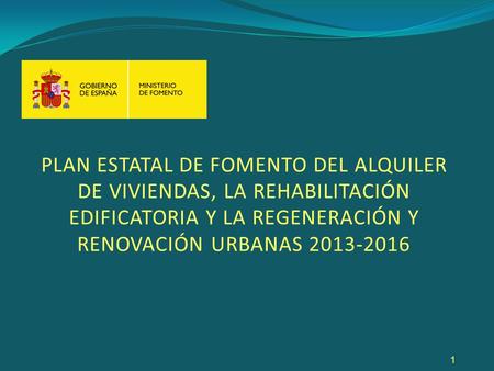 PLAN ESTATAL DE FOMENTO DEL ALQUILER DE VIVIENDAS, LA REHABILITACIÓN EDIFICATORIA Y LA REGENERACIÓN Y RENOVACIÓN URBANAS 2013-2016.