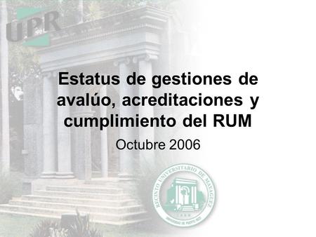 Estatus de gestiones de avalúo, acreditaciones y cumplimiento del RUM Octubre 2006.