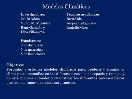 Modelos Climáticos Investigadores: Técnicos académicos: Julián Adem