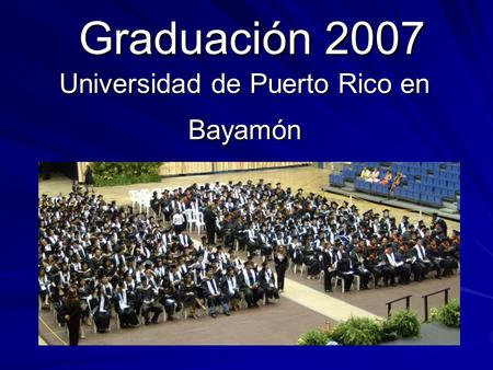 Graduación 2007 Universidad de Puerto Rico en Bayamón