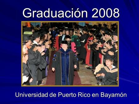 Graduación 2008 Universidad de Puerto Rico en Bayamón.