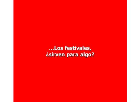 …Los festivales, ¿sirven para algo?