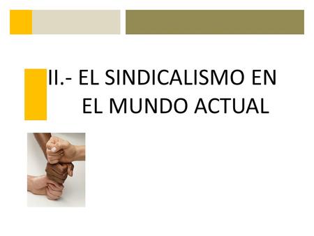 II.- EL SINDICALISMO EN EL MUNDO ACTUAL