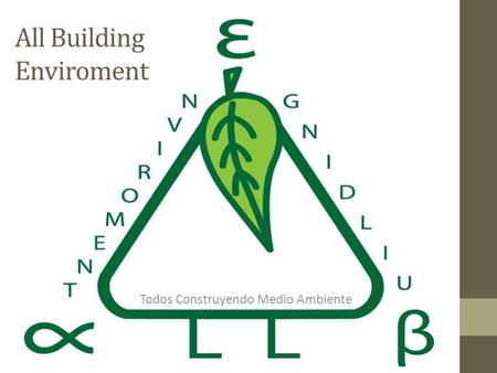 All Building Enviroment Todos Construyendo Medio Ambiente.